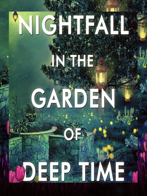 Title details for Nightfall in the Garden of Deep Time by Tracy Higley - Available